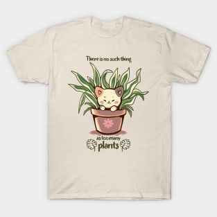 There is no such thing as too many plants T-Shirt